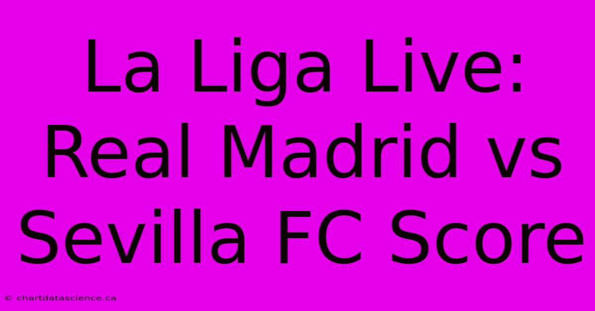 La Liga Live: Real Madrid Vs Sevilla FC Score