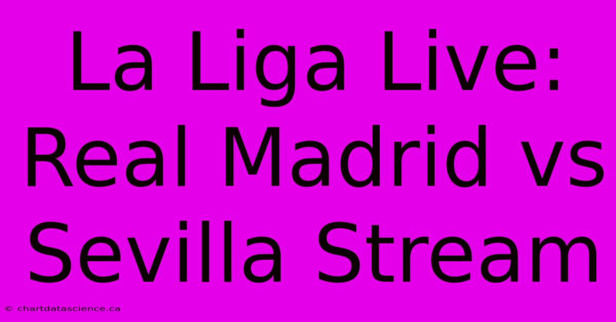 La Liga Live: Real Madrid Vs Sevilla Stream