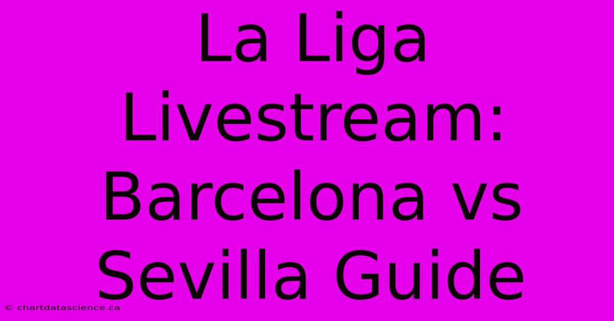 La Liga Livestream: Barcelona Vs Sevilla Guide