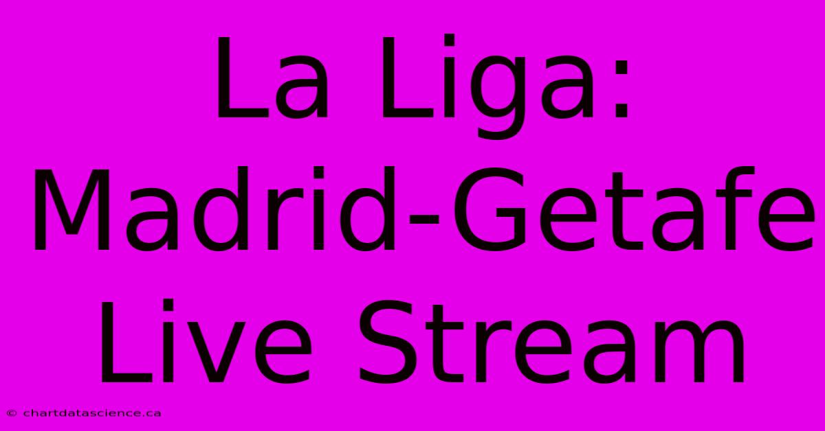 La Liga: Madrid-Getafe Live Stream