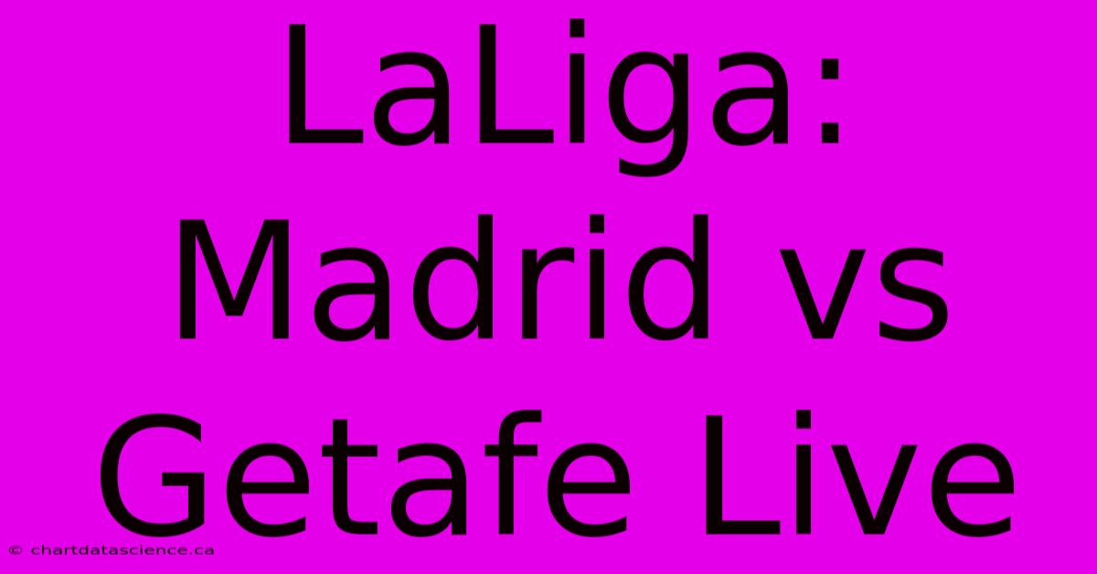 LaLiga: Madrid Vs Getafe Live