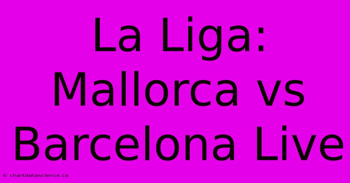 La Liga: Mallorca Vs Barcelona Live