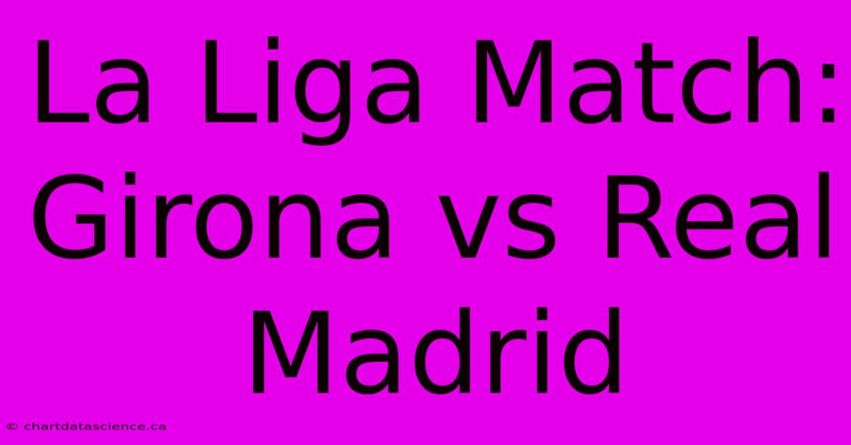 La Liga Match Girona Vs Real Madrid