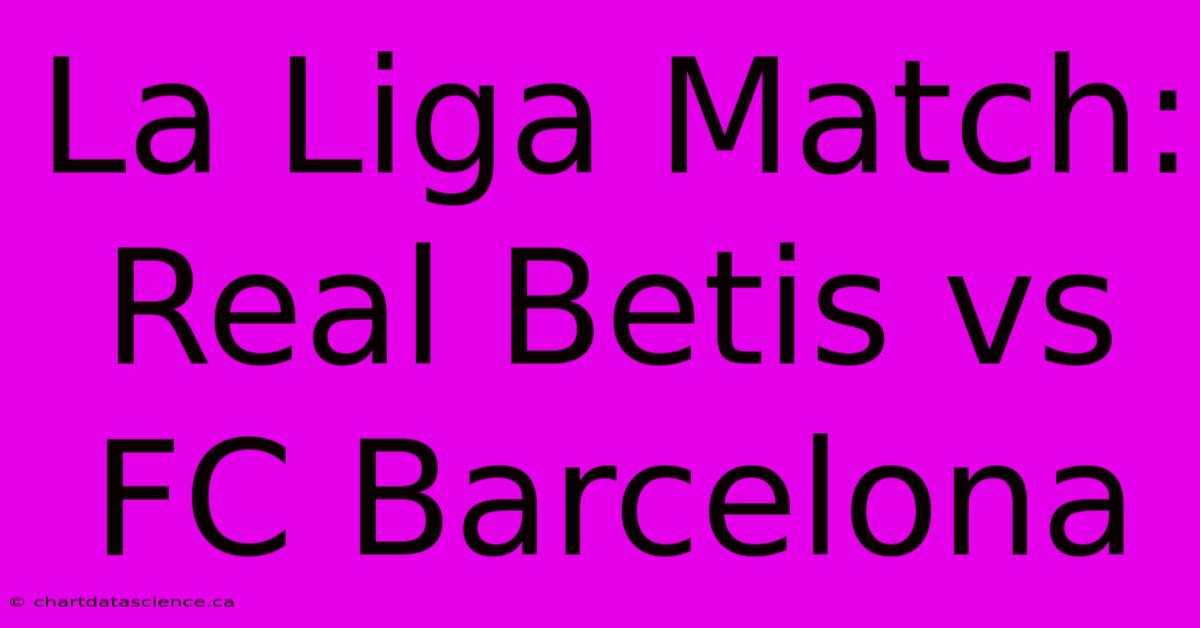 La Liga Match: Real Betis Vs FC Barcelona