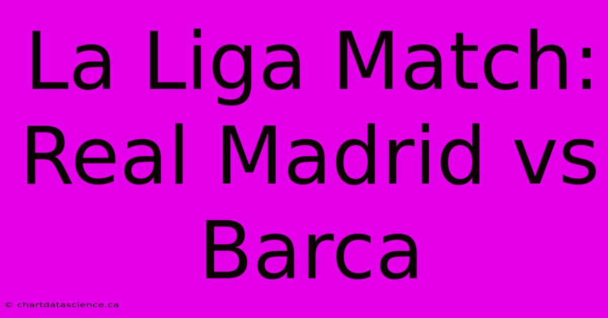 La Liga Match: Real Madrid Vs Barca