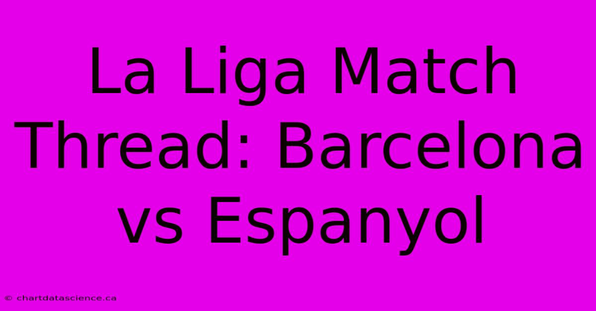 La Liga Match Thread: Barcelona Vs Espanyol