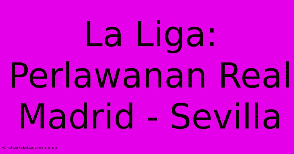 La Liga:  Perlawanan Real Madrid - Sevilla