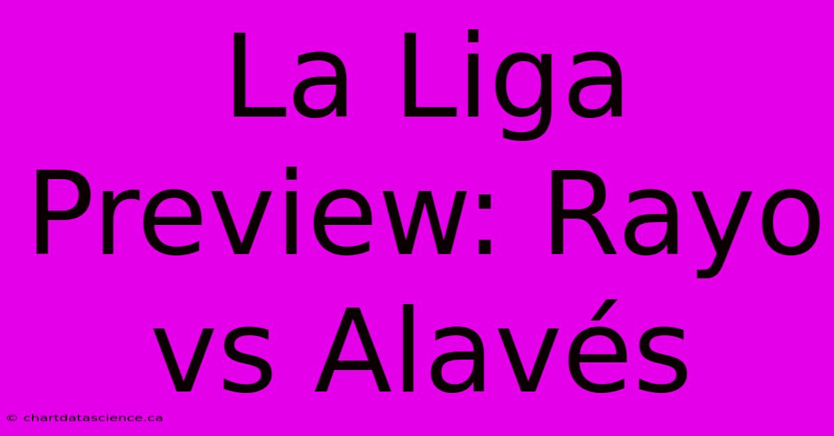 La Liga Preview: Rayo Vs Alavés  