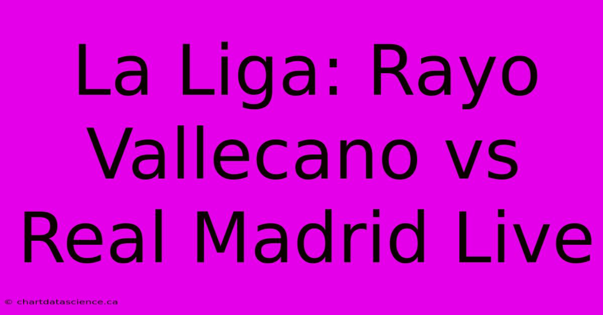 La Liga: Rayo Vallecano Vs Real Madrid Live