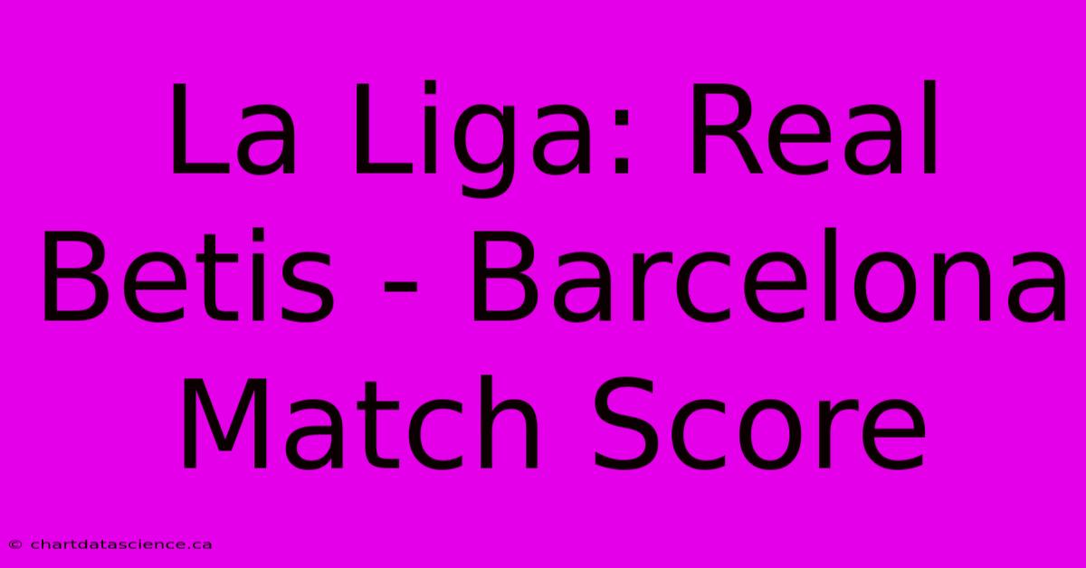 La Liga: Real Betis - Barcelona Match Score