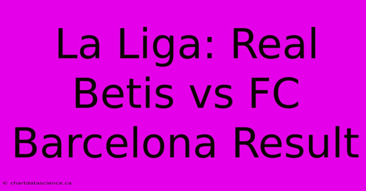 La Liga: Real Betis Vs FC Barcelona Result