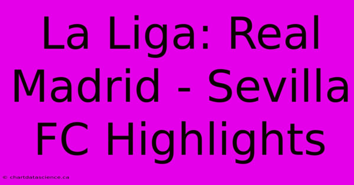 La Liga: Real Madrid - Sevilla FC Highlights