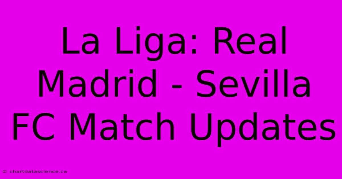 La Liga: Real Madrid - Sevilla FC Match Updates