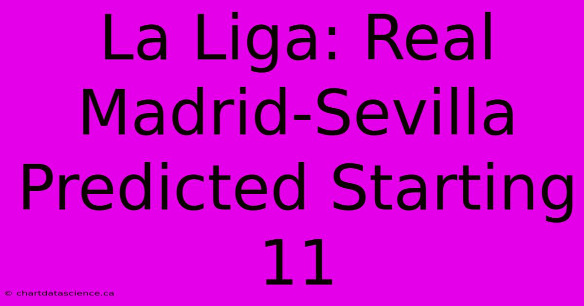 La Liga: Real Madrid-Sevilla Predicted Starting 11