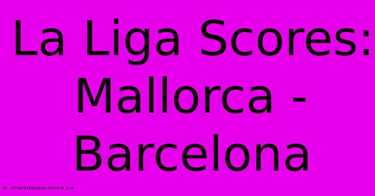 La Liga Scores: Mallorca - Barcelona