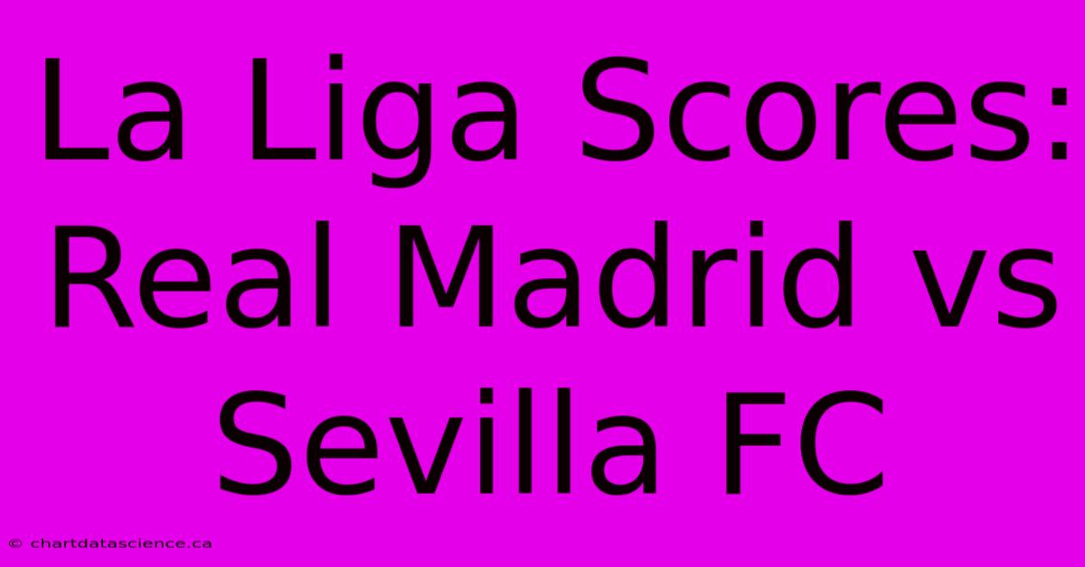 La Liga Scores: Real Madrid Vs Sevilla FC