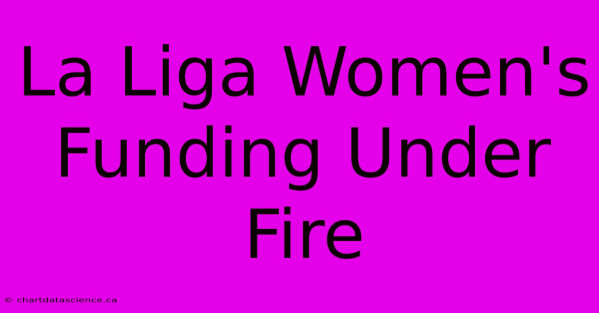 La Liga Women's Funding Under Fire