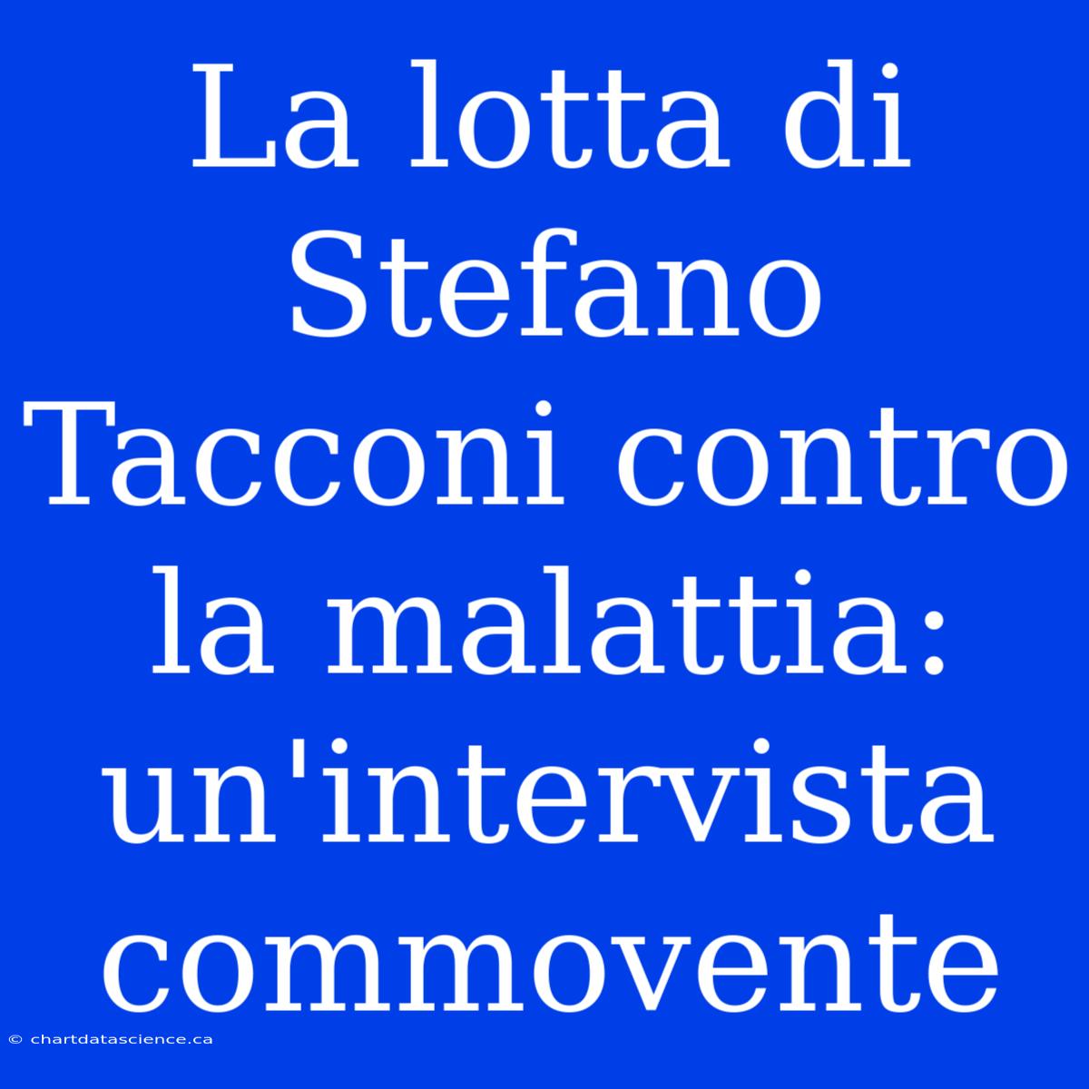 La Lotta Di Stefano Tacconi Contro La Malattia: Un'intervista Commovente