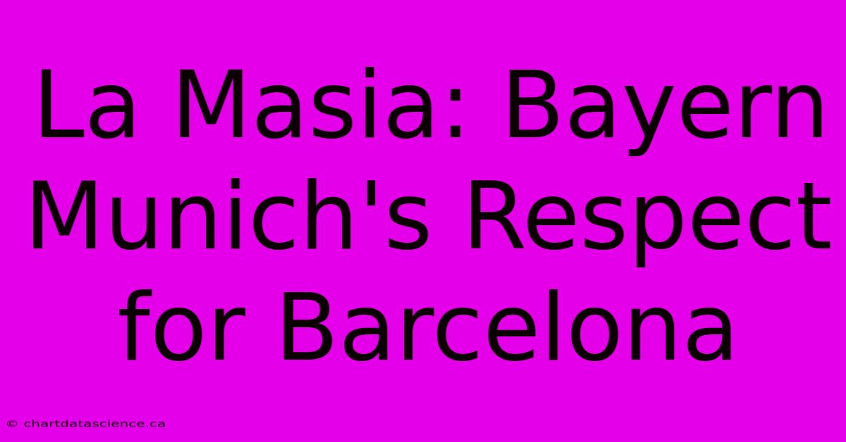 La Masia: Bayern Munich's Respect For Barcelona 