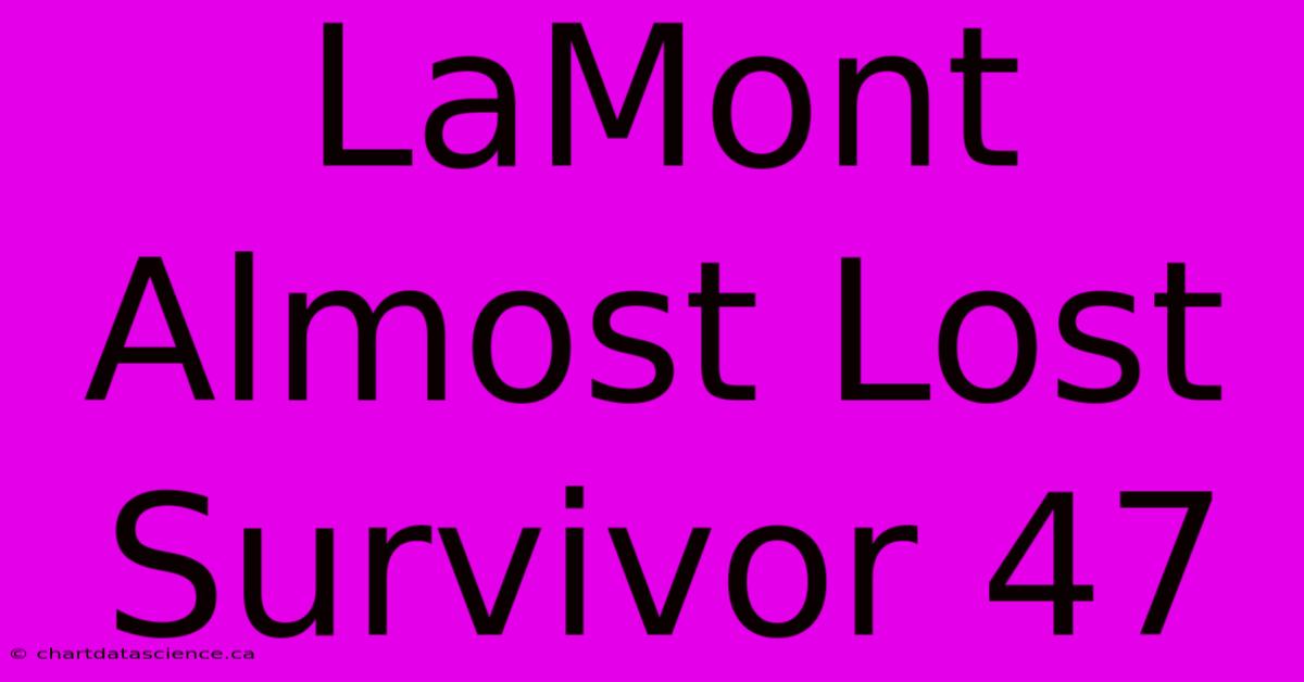 LaMont Almost Lost Survivor 47