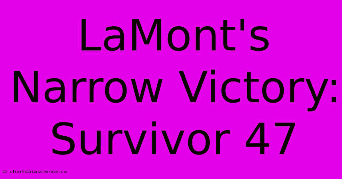 LaMont's Narrow Victory: Survivor 47