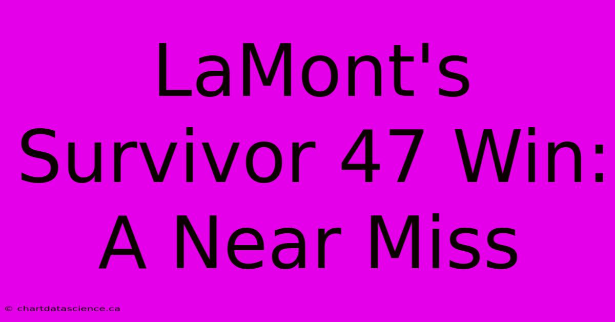 LaMont's Survivor 47 Win: A Near Miss