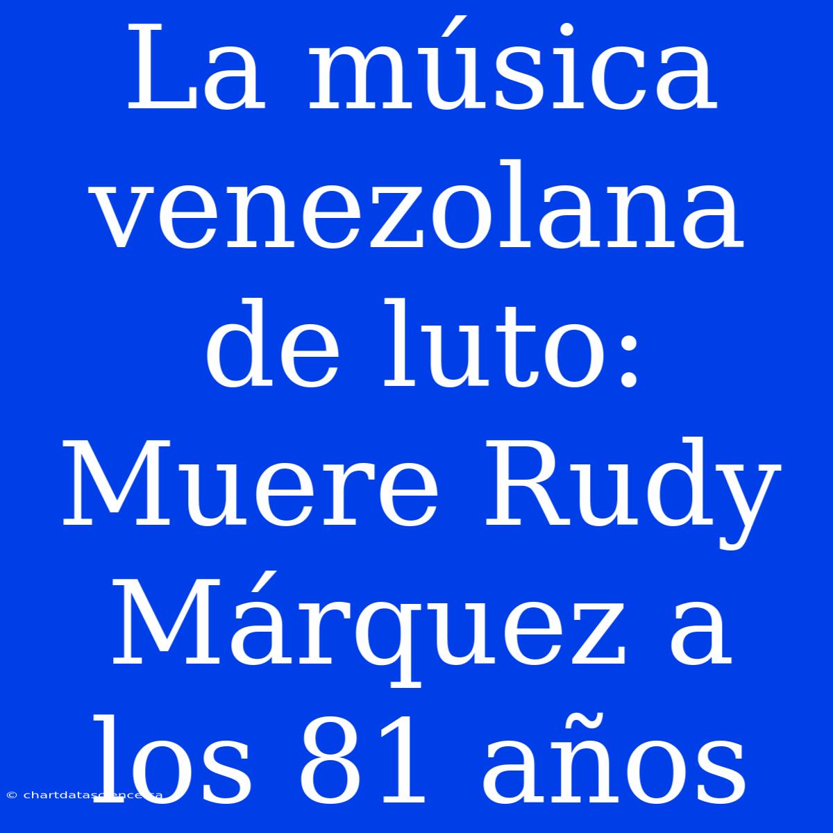 La Música Venezolana De Luto: Muere Rudy Márquez A Los 81 Años