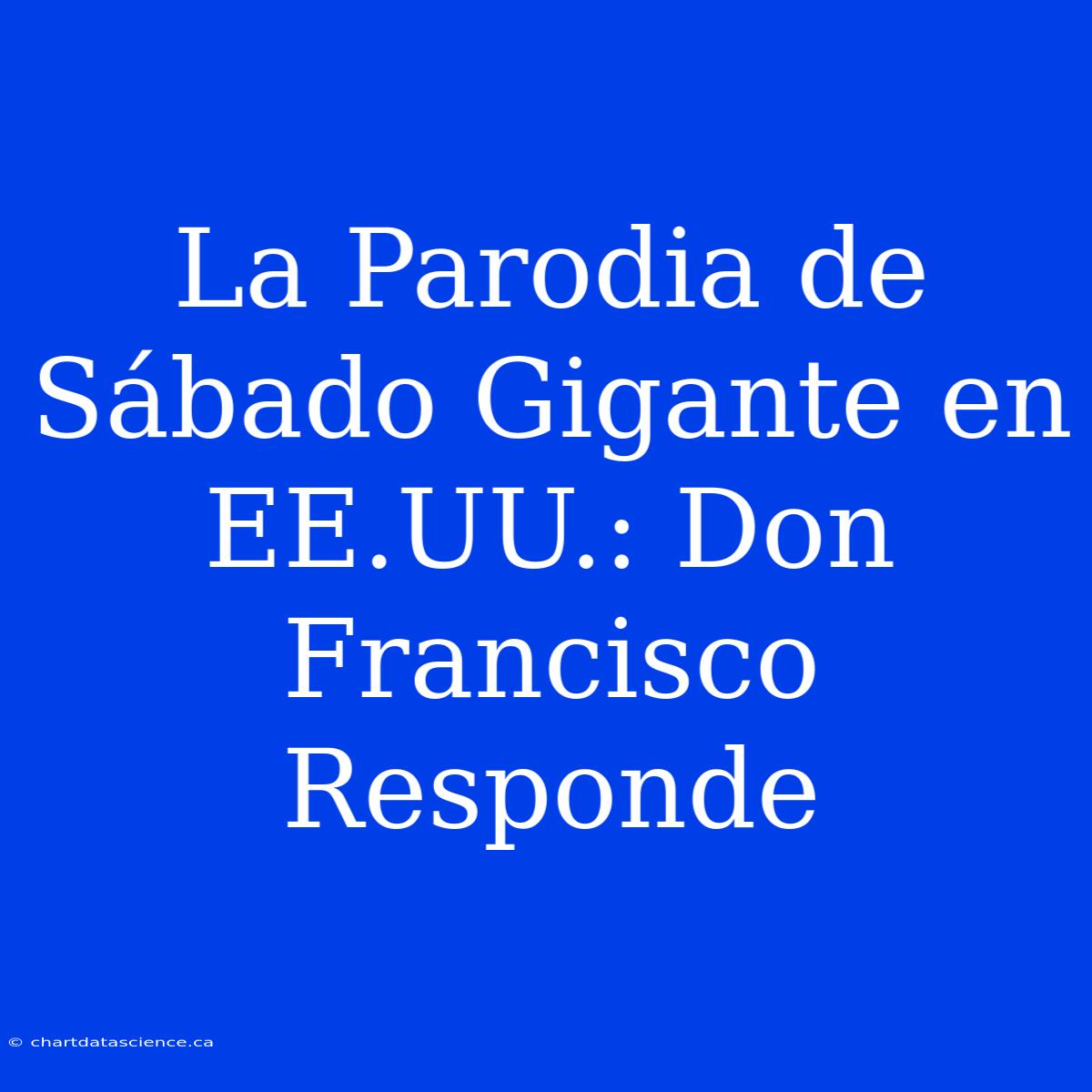 La Parodia De Sábado Gigante En EE.UU.: Don Francisco Responde