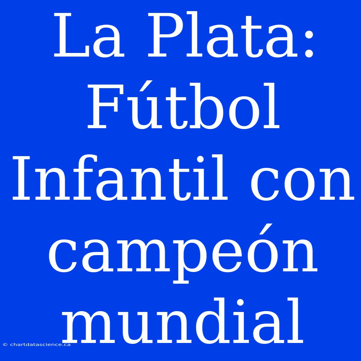 La Plata:  Fútbol Infantil Con Campeón Mundial