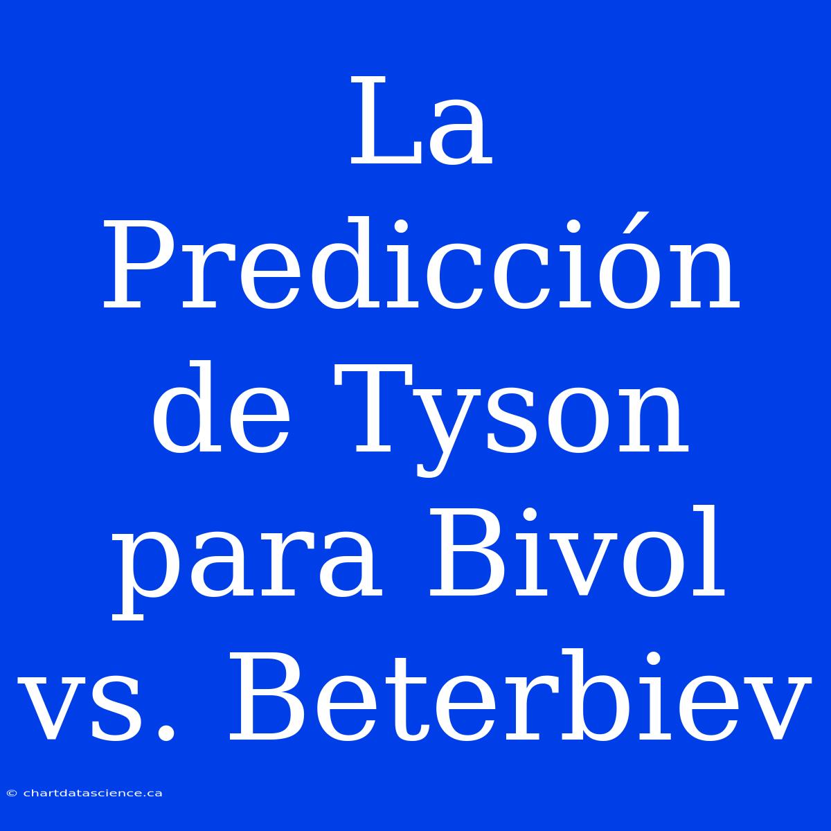 La Predicción De Tyson Para Bivol Vs. Beterbiev