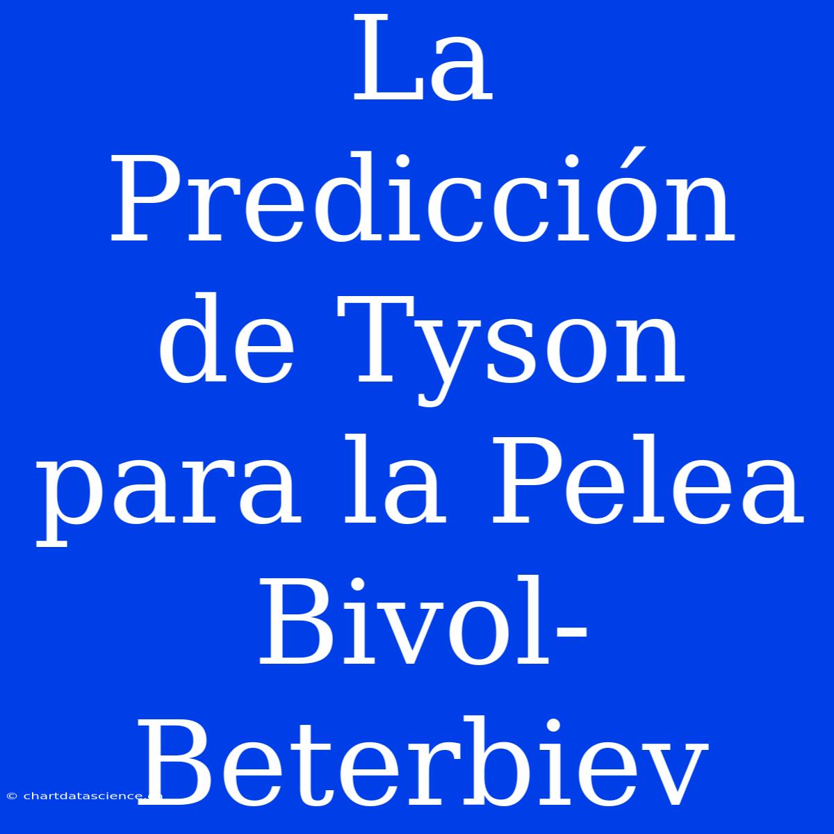 La Predicción De Tyson Para La Pelea Bivol-Beterbiev