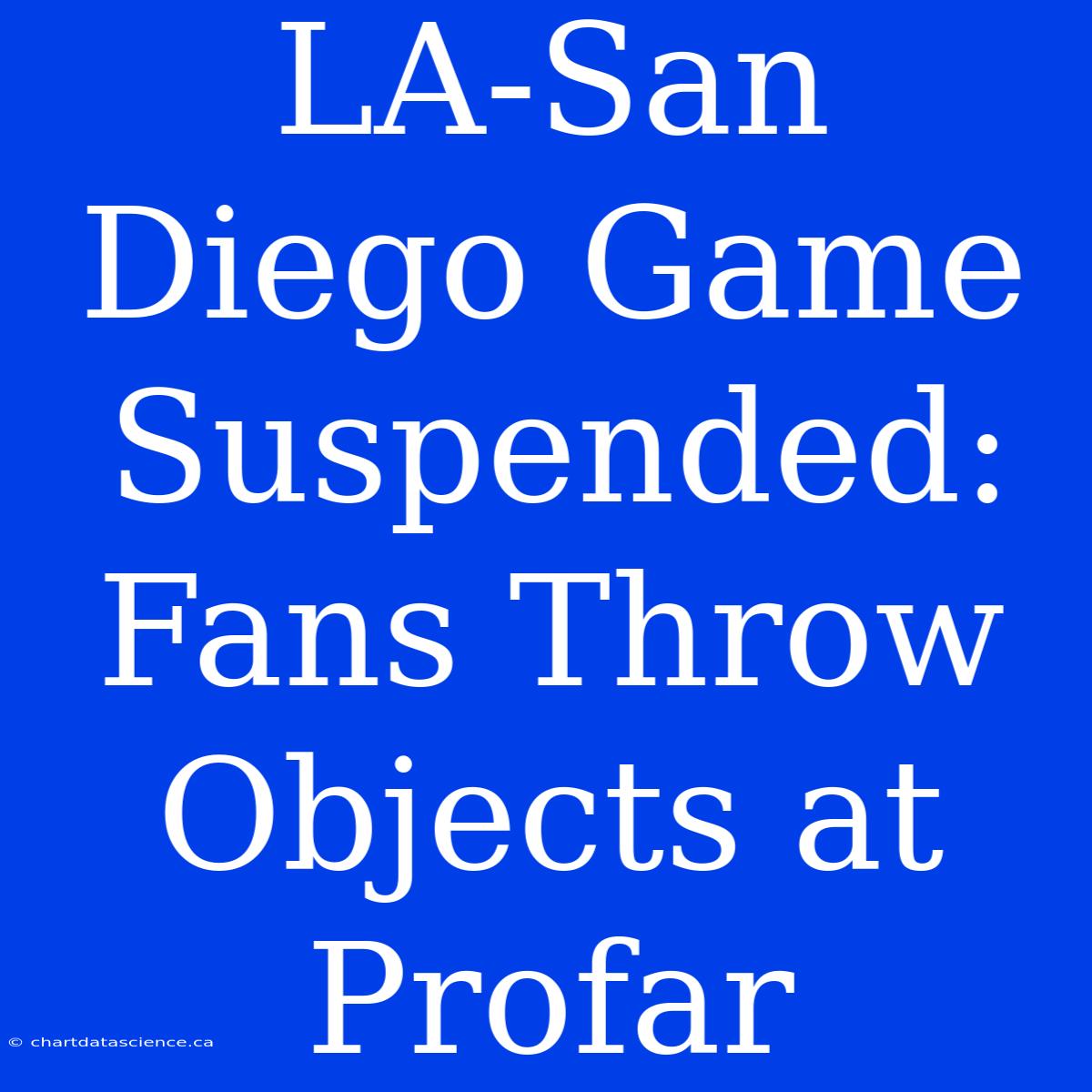 LA-San Diego Game Suspended: Fans Throw Objects At Profar