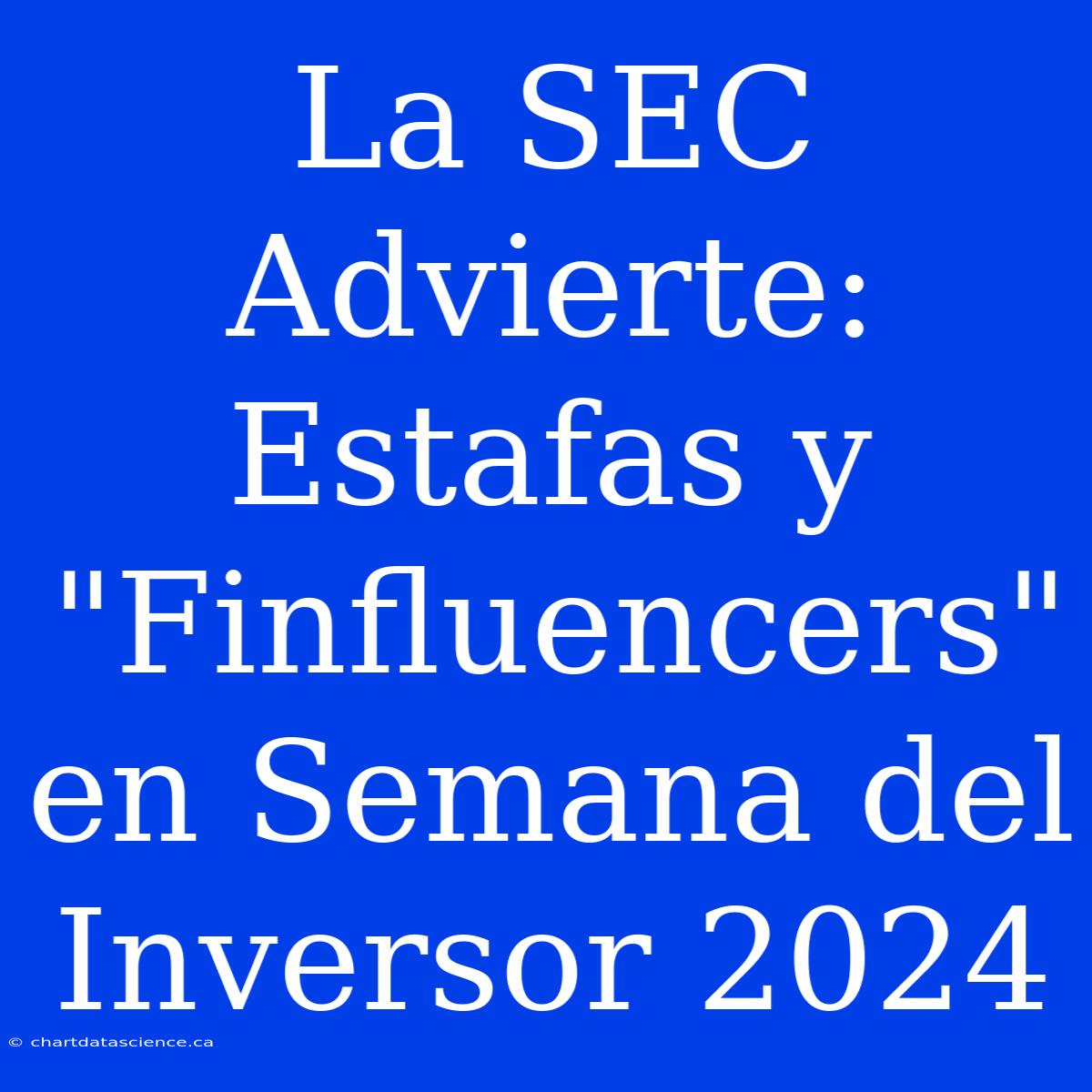 La SEC Advierte: Estafas Y 