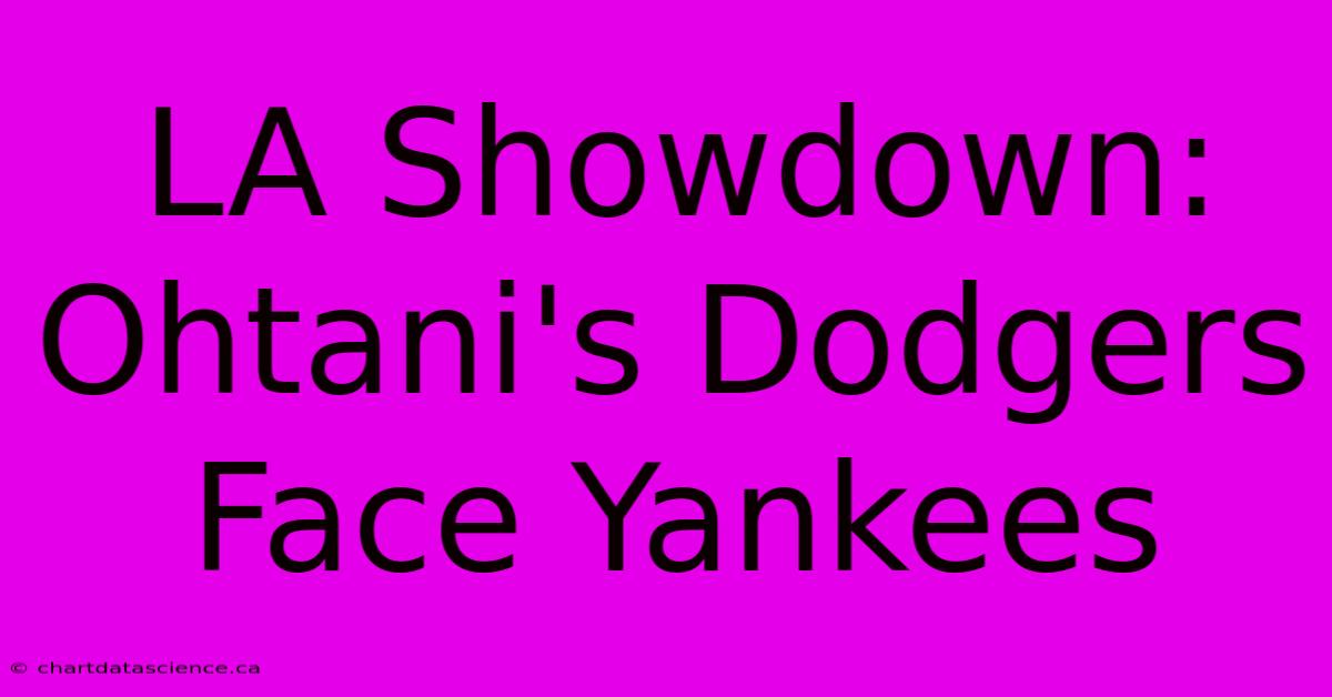 LA Showdown: Ohtani's Dodgers Face Yankees