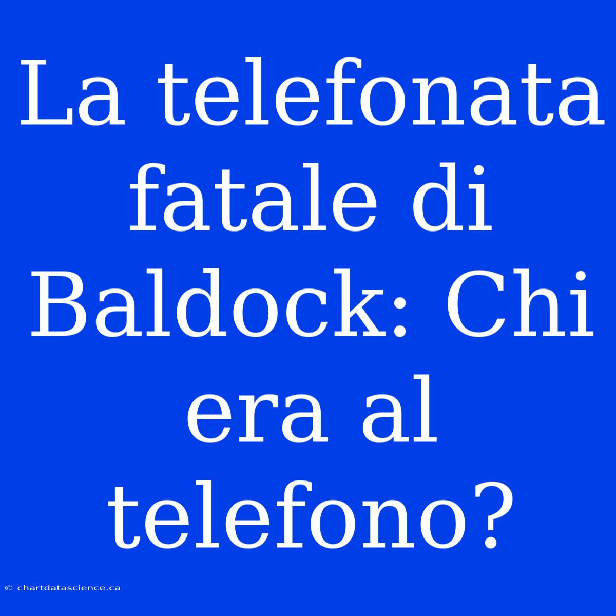 La Telefonata Fatale Di Baldock: Chi Era Al Telefono?