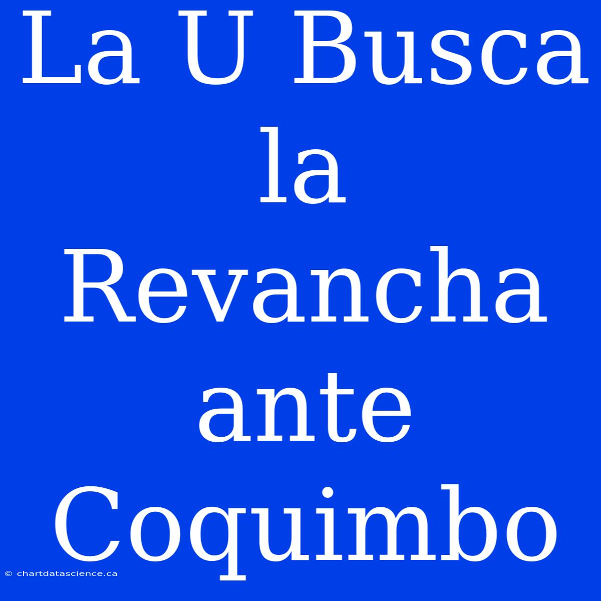 La U Busca La Revancha Ante Coquimbo