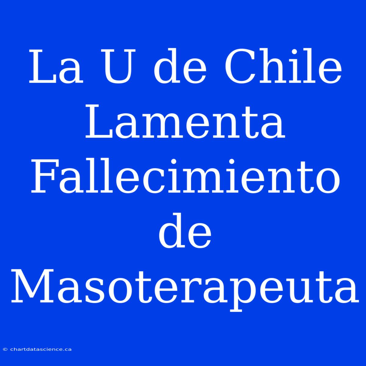 La U De Chile Lamenta Fallecimiento De Masoterapeuta