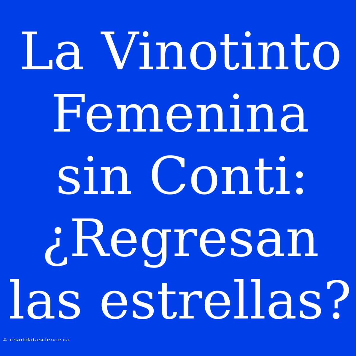 La Vinotinto Femenina Sin Conti: ¿Regresan Las Estrellas?