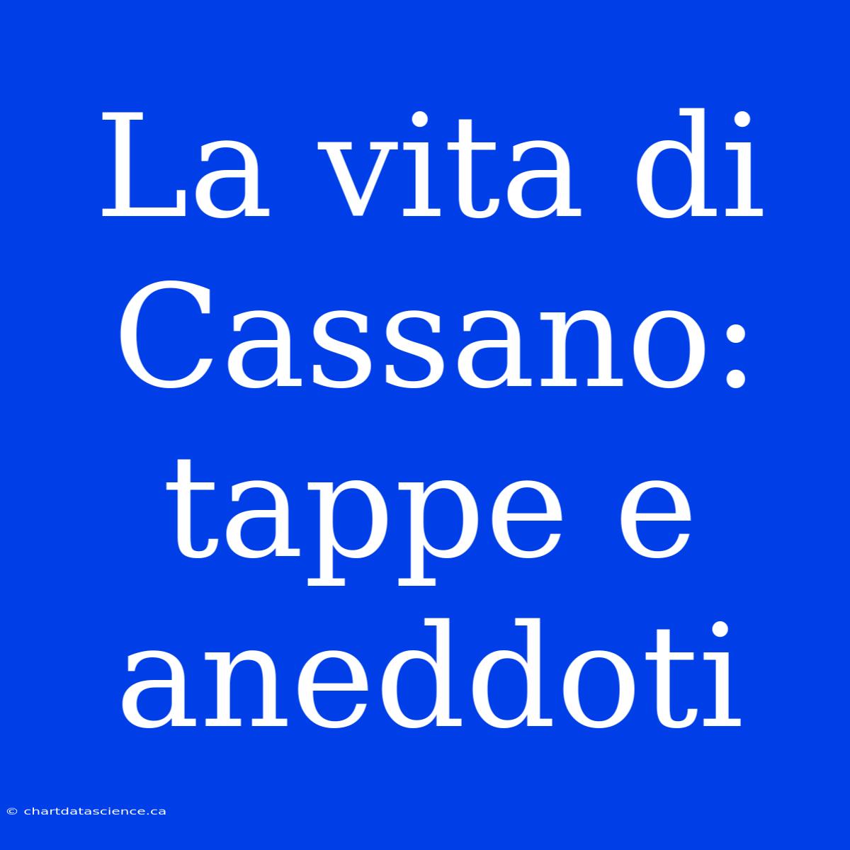 La Vita Di Cassano: Tappe E Aneddoti