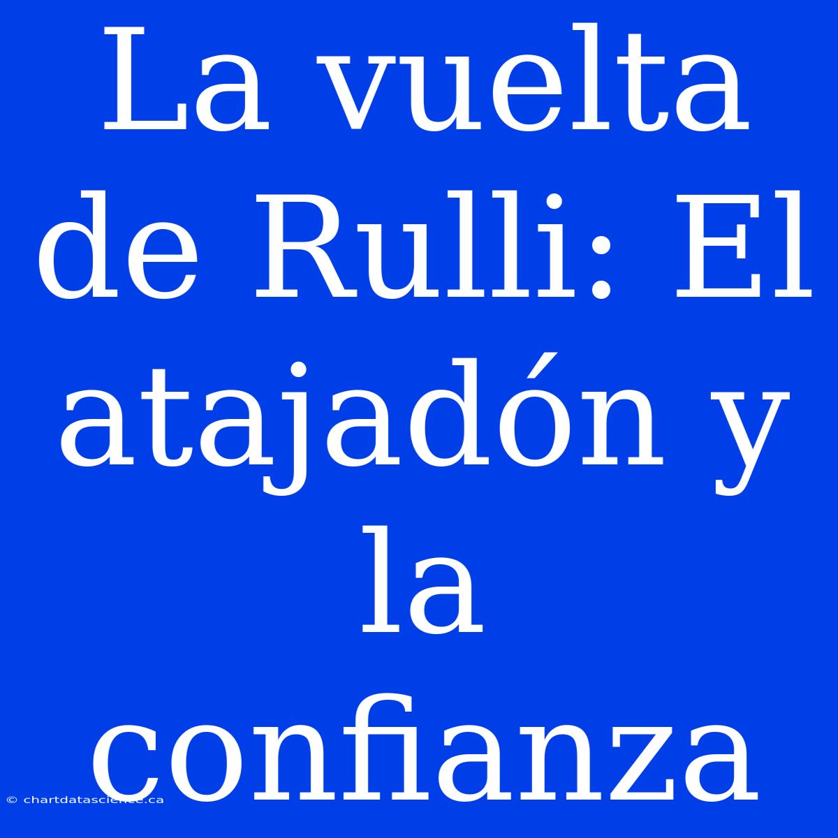 La Vuelta De Rulli: El Atajadón Y La Confianza