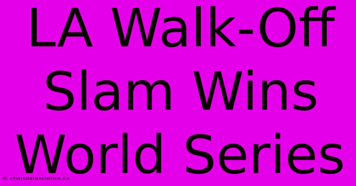 LA Walk-Off Slam Wins World Series