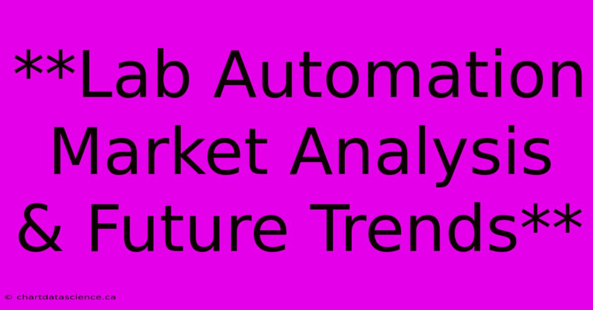 **Lab Automation Market Analysis & Future Trends**