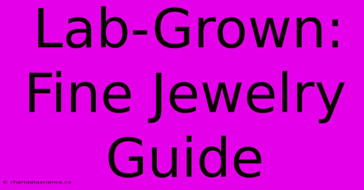 Lab-Grown: Fine Jewelry Guide