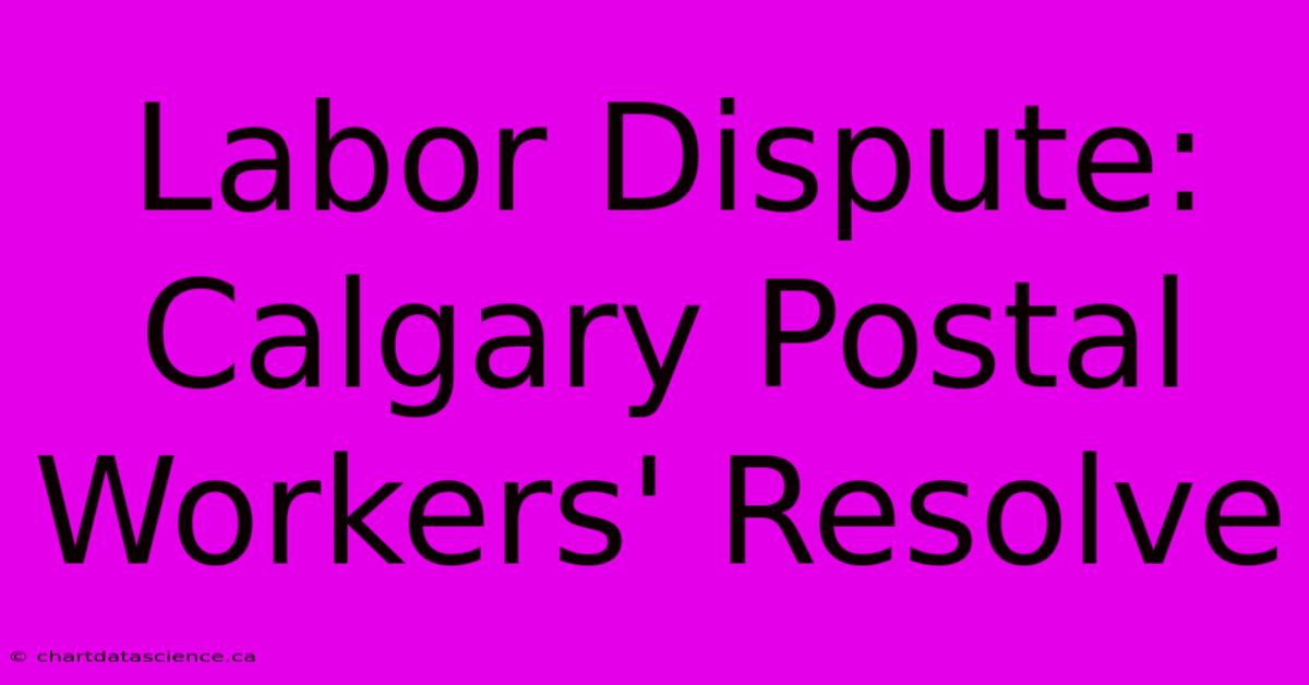 Labor Dispute: Calgary Postal Workers' Resolve