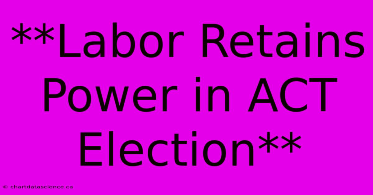 **Labor Retains Power In ACT Election**