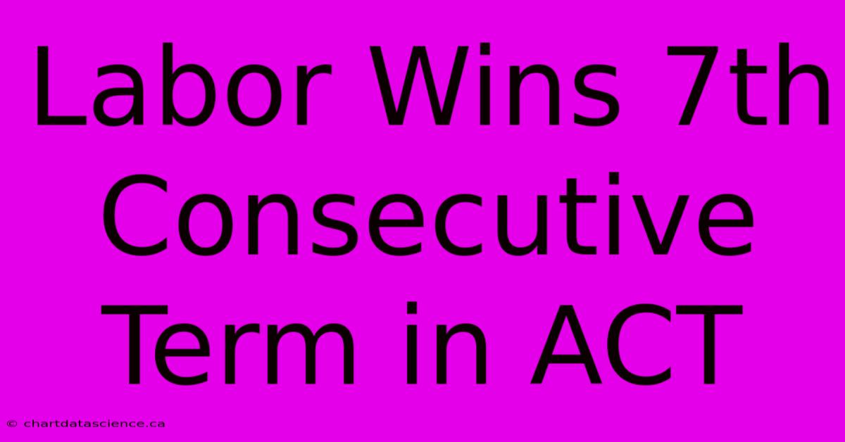 Labor Wins 7th Consecutive Term In ACT