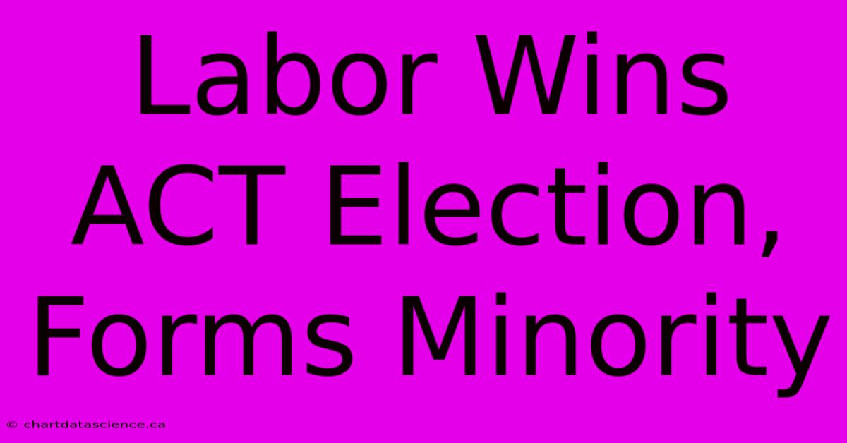 Labor Wins ACT Election, Forms Minority 