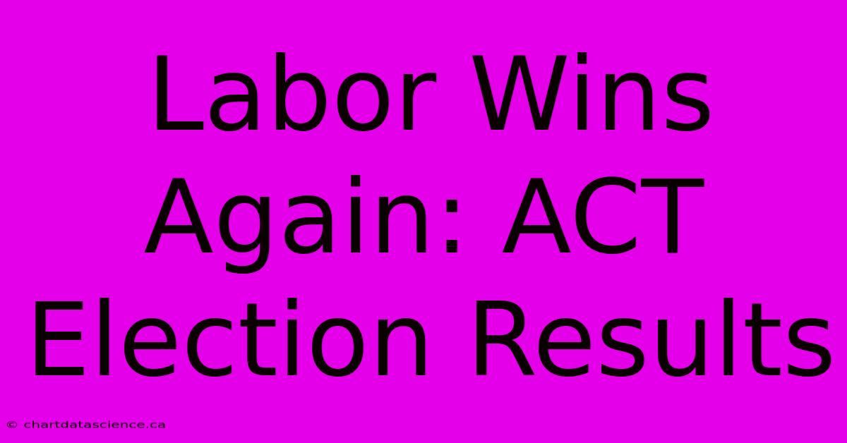 Labor Wins Again: ACT Election Results