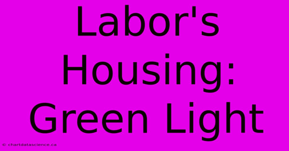 Labor's Housing: Green Light