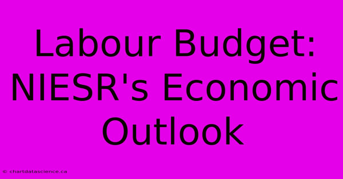 Labour Budget: NIESR's Economic Outlook